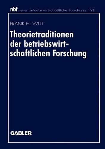 Theorietraditionen der betriebswirtschaftlichen Forschung Deutschsprachige Betriebswirtschaftslehre und angloamerikanische Management- und Organisationsforschung