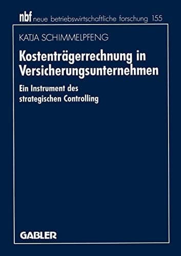 Kostenträgerrechnung in Versicherungsunternehmen Ein Instrument des strategischen Controlling