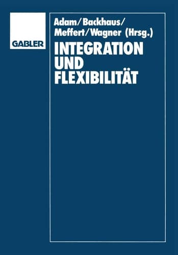 Integration und Flexibilität Eine Herausforderung für die Allgemeine Betriebswirtschaftslehre