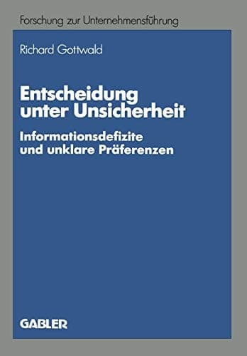 Entscheidung unter Unsicherheit Informationsdefizite und unklare Präferenzen