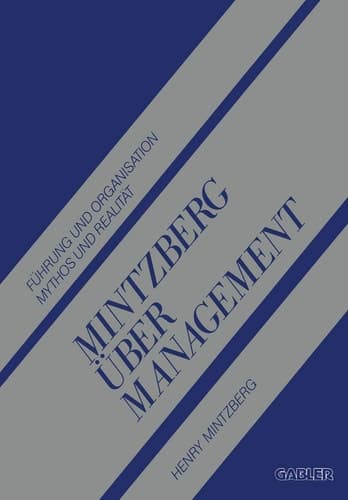 Mintzberg über Management Führung und Organisation Mythos und Realität