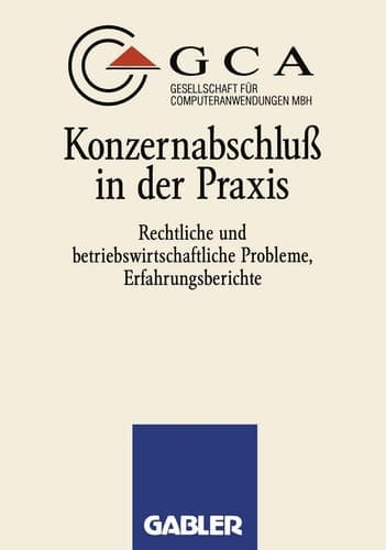 Konzernabschluß in der Praxis Rechtliche und betriebswirtschaftliche Probleme, Erfahrungsberichte
