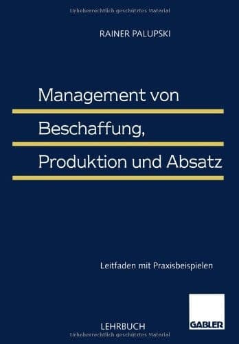 Management von Beschaffung, Produktion und Absatz Leitfaden mit Praxisbeispielen