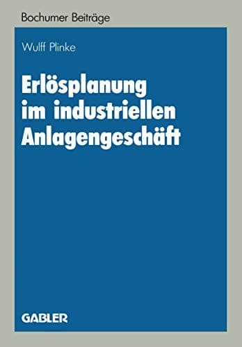 Erlösplanung im industriellen Anlagengeschäft (Bochumer Beiträge zur Unternehmensführung und Unternehmensforschung, 28) (German Edition)
