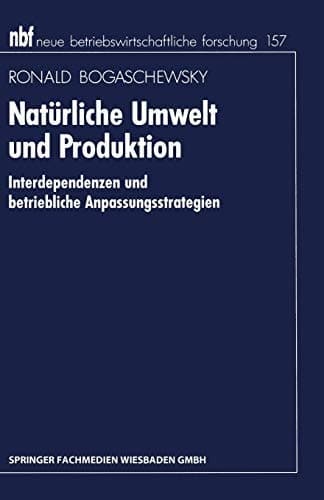 Natürliche Umwelt und Produktion Interdependenzen und betriebliche Anpassungsstrategien