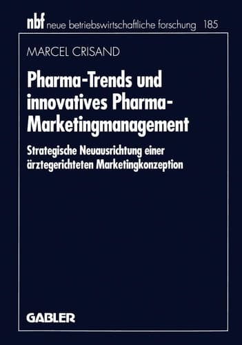 Pharma-Trends und innovatives Pharma-Marketingmanagement Strategische Neuausrichtung einer ärztegerichteten Marketingkonzeption