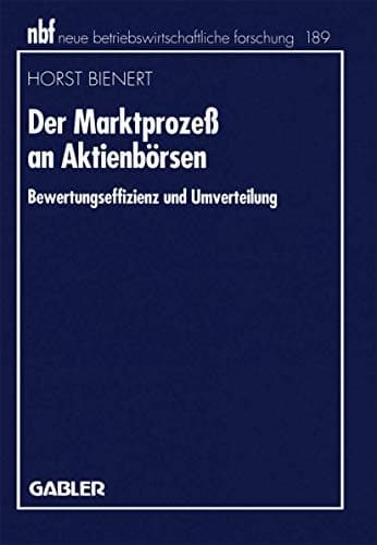 Der Marktprozeß an Aktienbörsen Bewertungseffizienz und Umverteilung