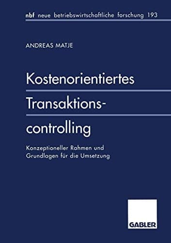Kostenorientiertes Transaktionscontrolling Konzeptioneller Rahmen und Grundlagen für die Umsetzung