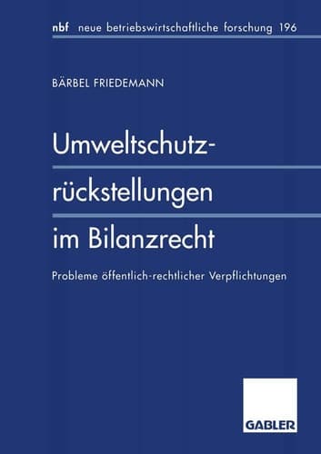 Umweltschutzrückstellungen im Bilanzrecht Probleme öffentlich-rechtlicher Verpflichtungen