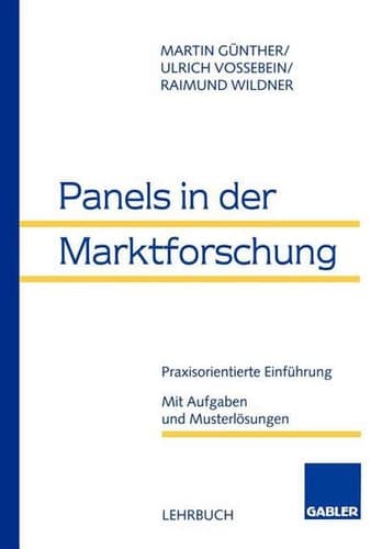 Panels in der Marktforschung Praxisorientierte Einführung. Mit Aufgaben und Musterlösungen