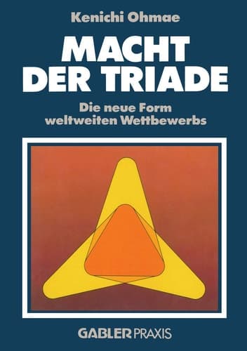 Macht der Triade Die neue Form weltweiten Wettbewerbs