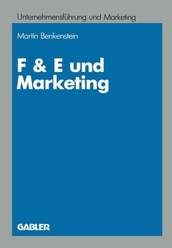 F & E und Marketing Eine Untersuchung zur Leistungsfähigkeit von Koordinationskonzeptionen bei Innovationsentscheidungen