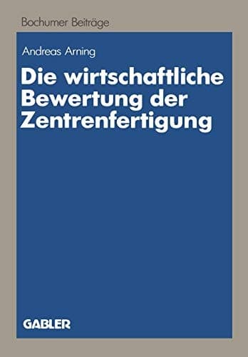 Die wirtschaftliche Bewertung der Zentrenfertigung Dargestellt am Beispiel einer Fertigungsinsel