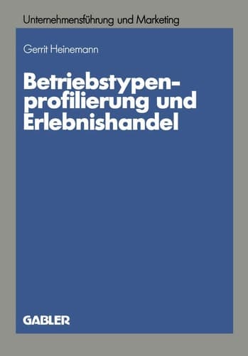 Betriebstypenprofilierung und Erlebnishandel Eine empirische Analyse am Beispiel des textilen Facheinzelhandels