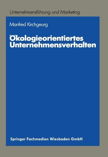 Ökologieorientiertes Unternehmensverhalten Typologien und Erklärungsansätze auf empirischer Grundlage