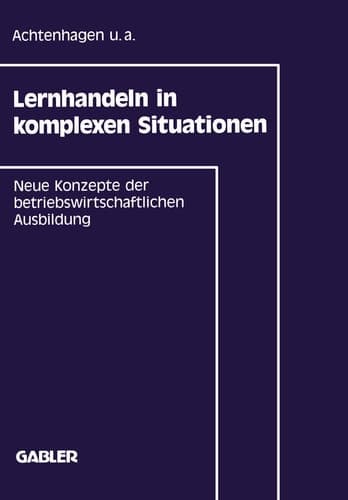 Lernhandeln in komplexen Situationen Neue Konzepte in der betriebswirtschaftlichen Ausbildung
