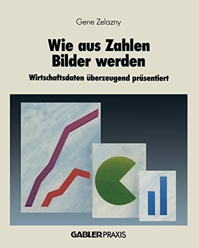 Wie aus Zahlen Bilder werden Wirtschaftsdaten überzeugend präsentiert