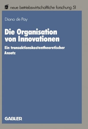 Die Organisation von Innovationen Ein transaktionskostentheoretischer Ansatz