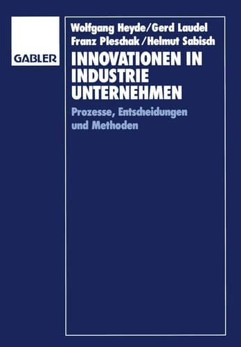 Innovationen in Industrieunternehmen Prozesse, Entscheidungen und Methoden