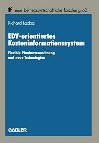 EDV-orientiertes Kosteninformationssystem Flexible Plankostenrechnung und neue Technologien