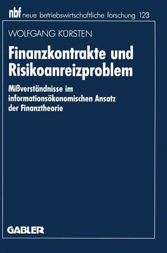 Finanzkontrakte und Risikoanreizproblem Mißverständnisse im informationsökonomischen Ansatz der Finanztheorie
