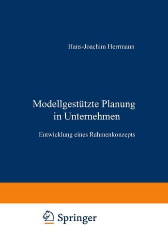Modellgestützte Planung im Unternehmen Entwicklung eines Rahmenkonzepts