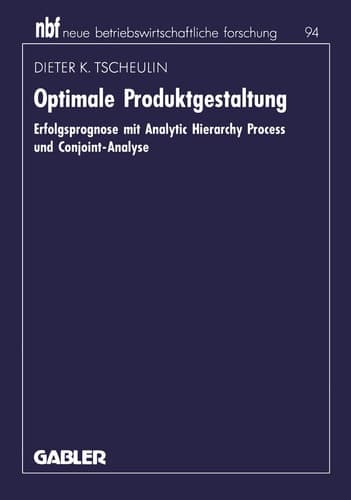 Optimale Produktgestaltung Erfolgsprognose mit Analytic Hierarchy Process und Conjoint-Analyse