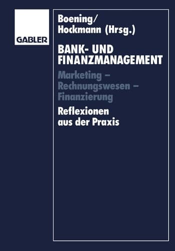 Bank- und Finanzmanagement Marketing — Rechnungswesen — Finanzierung Reflexionen aus der Praxis