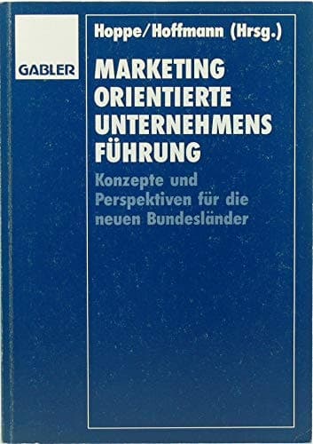 Marketingorientierte Unternehmensführung Konzepte und Perspektiven für die neuen Bundesländer