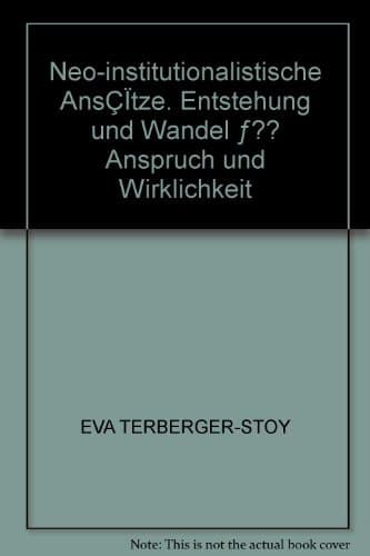 Neo-institutionalistische Ansätze Entstehung und Wandel — Anspruch und Wirklichkeit