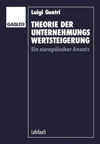 Theorie der Unternehmungswertsteigerung Ein europäischer Ansatz