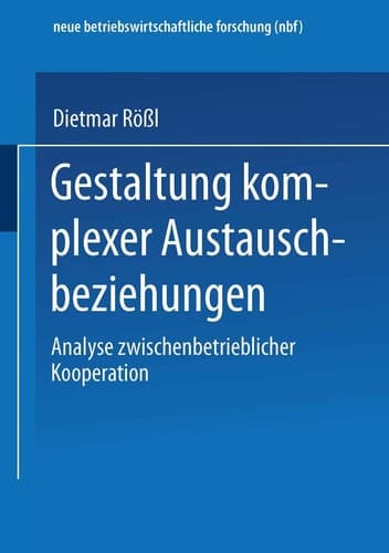 Gestaltung komplexer Austauschbeziehungen Analyse zwischenbetrieblicher Kooperation