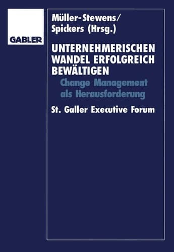 Unternehmerischen Wandel erfolgreich bewältigen Change-Management als Herausforderung St. Galler Executive Forum