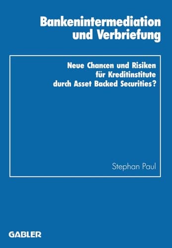Bankenintermediation und Verbriefung Neue Chancen und Risiken für Kreditinstitute durch Asset Backed Securities?