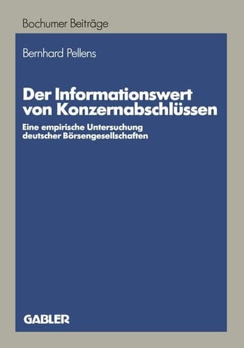 Der Informationswert von Konzernabschlüssen Eine empirische Untersuchung deutscher Börsengesellschaften