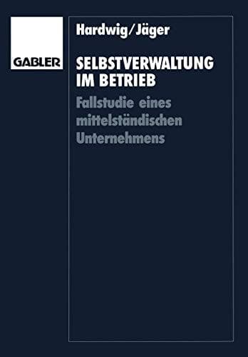 Selbstverwaltung im Betrieb Fallstudie eines mittelständischen Unternehmens