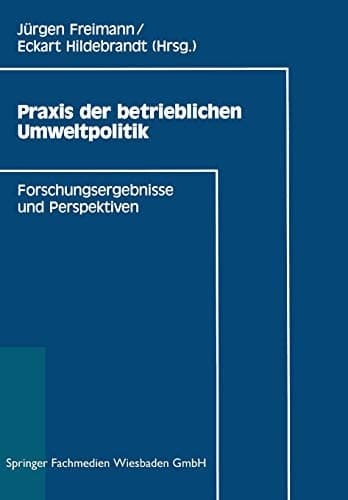 Praxis der betrieblichen Umweltpolitik Forschungsergebnisse und Perspektiven