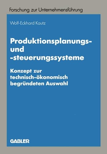 Produktionsplanungs- und -steuerungssysteme Konzept zur technisch-ökonomisch begründeten Auswahl