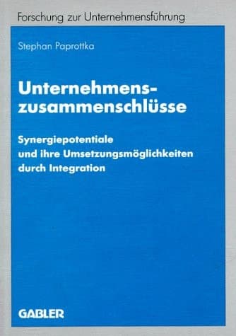 Unternehmenszusammenschlüsse Synergiepotentiale und ihre Umsetzungsmöglichkeiten durch Integration