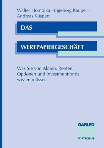 Das Wertpapiergeschäft: Was Sie von Aktien, Renten, Optionen und Investmentfonds wissen müssen (German Edition)