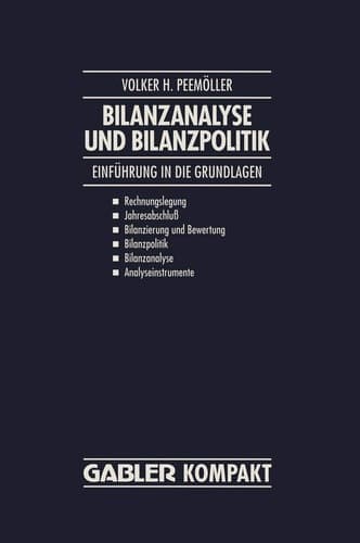 Bilanzanalyse und Bilanzpolitik Einführung in die Grundlagen: Rechnungslegung, Jahresabschluß, Bilanzierung und Bewertung, Bilanzpolitik, Bilanzanalyse, Analyseinstrumente