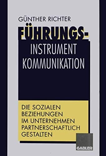 Führungsinstrument Kommunikation Die sozialen Beziehungen im Unternehmen partnerschaftlich gestalten