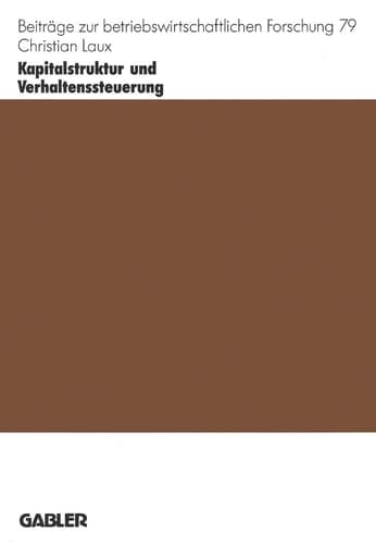 Kapitalstruktur und Verhaltenssteuerung Finanzierungsverträge als Bindungs- und Anreizinstrumente
