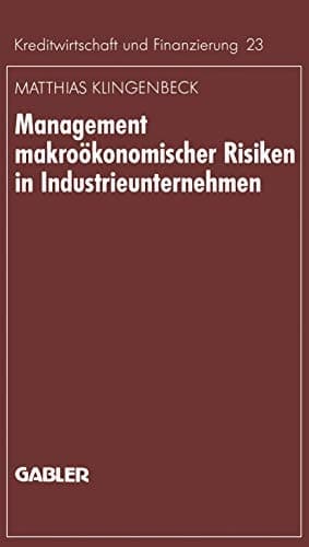 Management makroökonomischer Risiken in Industrieunternehmen Möglichkeiten einer effektiveren Gestaltung am Beispiel des Währungsrisikos
