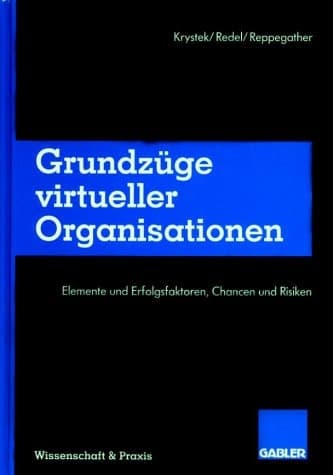 Grundzüge virtueller Organisationen Elemente und Erfolgsfaktoren, Chancen und Risiken