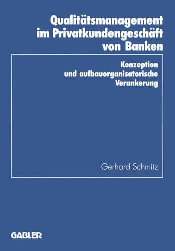 Qualitätsmanagement im Privatkundengeschäft von Banken Konzeption und aufbauorganisatorische Verankerung