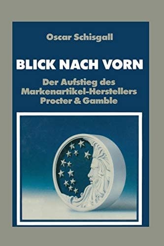 Blick Nach Vorn Der Aufstieg des Markenartikel-Herstellers Procter & Gamble