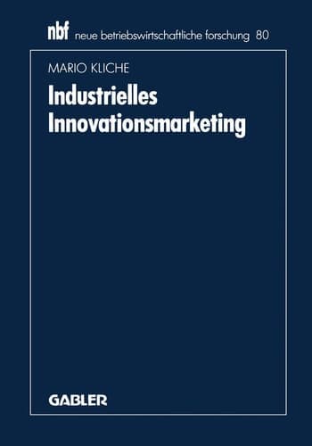 Industrielles Innovationsmarketing Eine ganzheitliche Perspektive