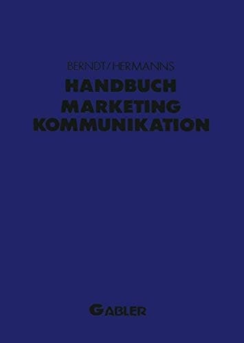 Handbuch Marketing-Kommunikation Strategien — Instrumente — Perspektiven. Werbung — Sales Promotions — Public Relations — Corporate Identity — Sponsoring — Product Placement — Messen — Persönlicher Verkauf