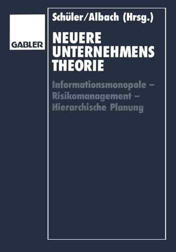 Neuere Unternehmenstheorie Informationsmonopole — Risikomanagement — Hierarchische Planung